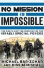 No Mission Is Impossible : The death-defying missions of the Israeli Special Forces - eBook