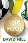 The Fair and the Foul : Inside Our Sporting Nation - eBook