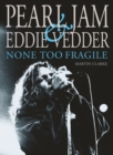 Pearl Jam & Eddie Vedder: None Too Fragile : Revised and Updated - Book