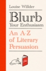 Blurb Your Enthusiasm : An A-Z of Literary Persuasion - Book