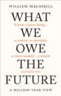 What We Owe The Future : A Million-Year View - Book