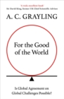For the Good of the World : Is Global Agreement on Global Challenges Possible? - eBook