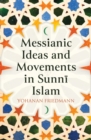 Messianic Ideas and Movements in Sunni Islam - Book