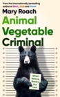 Animal Vegetable Criminal : When Nature Breaks the Law - Book