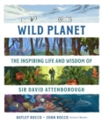 Wild Planet : The Inspiring Life and Wisdom of Sir David Attenborough - Book