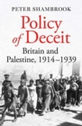 Policy of Deceit : Britain and Palestine, 1914-1939 - Book