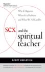 Sex and the Spiritual Teacher : Why It Happens, When It's a Problem, and What We All Can Do - eBook