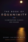 The Book of Equanimity : Illuminating Classic Zen Koans - eBook