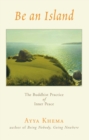 Be an Island : The Buddhist Practice of Inner Peace - eBook