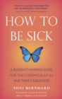 How to Be Sick : A Buddhist-Inspired Guide for the Chronically Ill and Their Caregivers - eBook