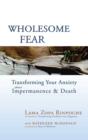 Wholesome Fear : Transforming Your Anxiety About Impermanence and Death - eBook