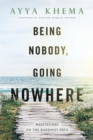 Being Nobody, Going Nowhere : Meditations on the Buddhist Path - eBook
