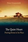 The Quiet Heart : Putting Stress In Its Place - Book