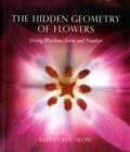 The Hidden Geometry of Flowers : Living Rhythms, Form and Number - Book