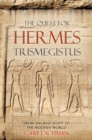 The Quest For Hermes Trismegistus : From Ancient Egypt to the Modern World - eBook