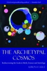 The Archetypal Cosmos : Rediscovering the Gods in Myth, Science and Astrology - eBook