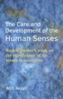The Care and Development of the Human Senses : Rudolf Steiner's work on the significance of the senses in education - Book