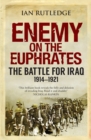 Enemy on the Euphrates : The Battle for Iraq, 1914-1921 - Book