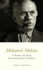Mohamed Makiya : A Modern Architect Renewing Islamic Tradition - Book