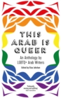 This Arab Is Queer : An Anthology by LGBTQ+ Arab Writers - eBook