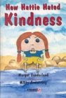How Hattie Hated Kindness : A Story for Children Locked in Rage of Hate - Book