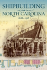 Shipbuilding in North Carolina, 1688-1918 - eBook