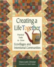 Creating a Life Together : Practical Tools to Grow Ecovillages and Intentional Communities - Book