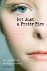 Not Just a Pretty Face : The Ugly Side of the Beauty Industry - Book