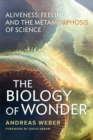 The Biology of Wonder : Aliveness, Feeling and the Metamorphosis of Science - Book