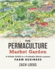 The Permaculture Market Garden : A visual guide to a profitable whole-systems farm business - Book