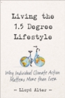 Living the 1.5 Degree Lifestyle : Why Individual Climate Action Matters More than Ever - Book
