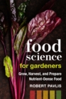 Food Science for Gardeners : Grow, Harvest, and Prepare Nutrient Dense Foods - Book