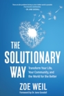 The Solutionary Way : Transform Your Life, Your Community, and the World for the Better - Book