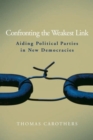 Confronting the Weakest Link : Aiding Political Parties in New Democracies - eBook