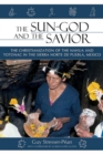The Sun God and the Savior : The Christianization of the Nahua and Totonac in the Sierra Norte de Puebla, Mexico - eBook