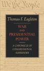 War and Presidential Power : A Chronicle of Congressional Surrender - Book