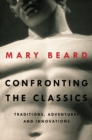 Confronting the Classics : Traditions, Adventures, and Innovations - eBook