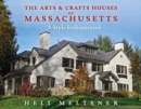 The Arts and Crafts Houses of Massachusetts : A Style Rediscovered - Book