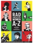 Rad American Women A-Z : Rebels, Trailblazers, and Visionaries who Shaped Our History . . . and Our Future! - eBook