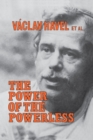 The Power of the Powerless : Citizens Against the State in Central Eastern Europe - Book