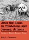 After The Boom In Tombstone And Jerome, Arizona : Decline In Western Resource Towns - eBook