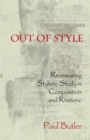 Out of Style : Reanimating Stylistic Study in Composition and Rhetoric - eBook