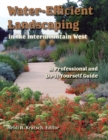 Water-Efficient Landscaping in the Intermountain West : A Professional and Do-It-Yourself Guide - eBook