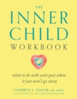 Inner Child Workbook : What to Do with Your Past When it Just Won't Go Away - Book