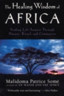 The Healing Wisdom of Africa : Finding Life Purpose Through Nature, Ritual, and Community - Book