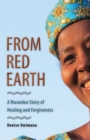 From Red Earth : A Rwandan Story of Healing and Forgiveness - eBook