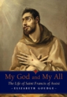 My God and My All : The Life of Saint Francis of Assisi - eBook