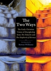 The Two Ways : The Early Christian Vision of Discipleship from the Didache and the Shepherd of Hermas - eBook