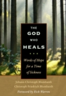 The God Who Heals : Words of Hope for a Time of Sickness - eBook