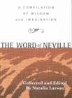 THE WORD OF NEVILLE : A Compilation of Wisdom - eBook